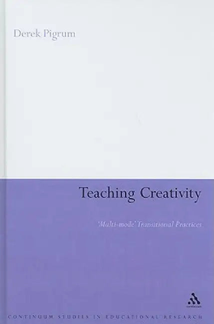 Teaching Creativity: Multi-Mode Transitional Practices by Derek Pigrum