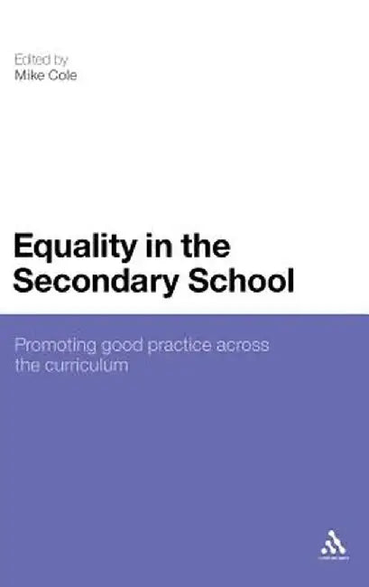 Equality in the Secondary School: Promoting Good Practice Across the Curriculum by Mike Cole