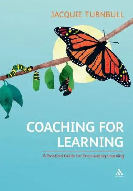 Coaching for Learning: A Practical Guide for Encouraging Learning by Jacquie Turnbull