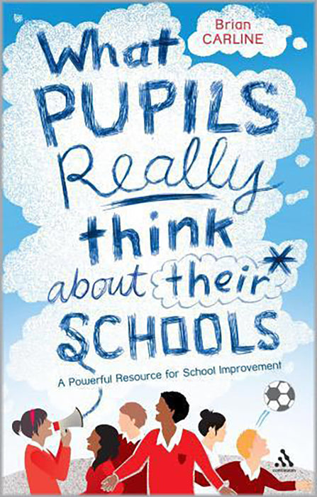 What Pupils Really Think About Their Schools: A Powerful Resource for School Improvement