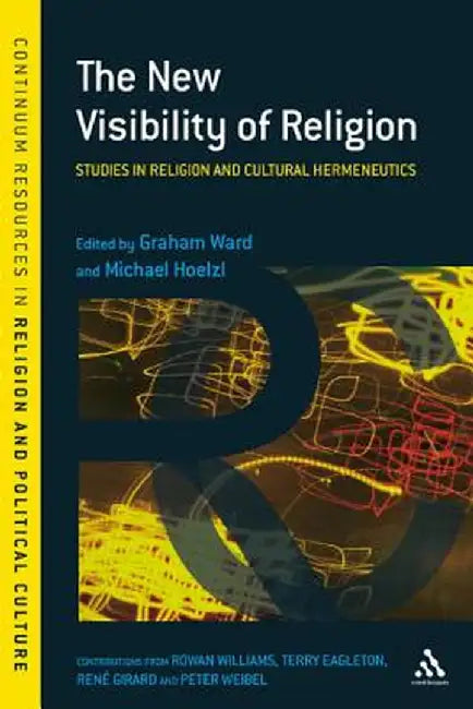 The New Visibility of Religion: Studies in Religion and Cultural Hermeneutics by Graham Ward