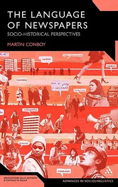 The Language of Newspapers: Socio-Historical Perspectives by Martin Conboy