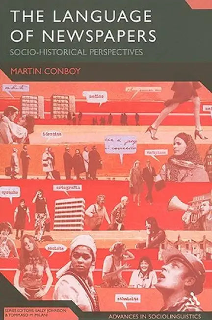 The Language of Newspapers: Socio-Historical Perspectives by Martin Conboy