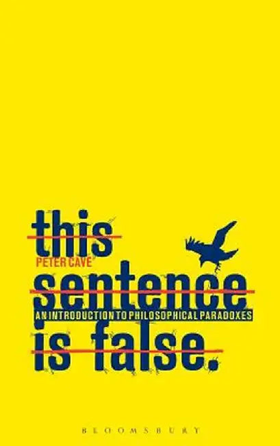 This Sentence Is False: An Introduction to Philosophical Paradoxes by Peter Cave