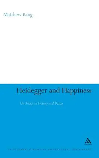 Heidegger and Happiness by Matthew King