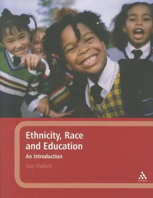 Ethnicity, Race and Education: An Introduction by Sue Walters