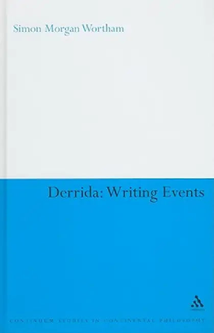 Derrida: Writing Events by Simon Morgan Wortham