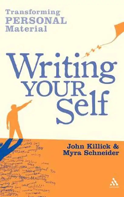 Writing Your Self: Transforming Personal Material by Myra Schneider