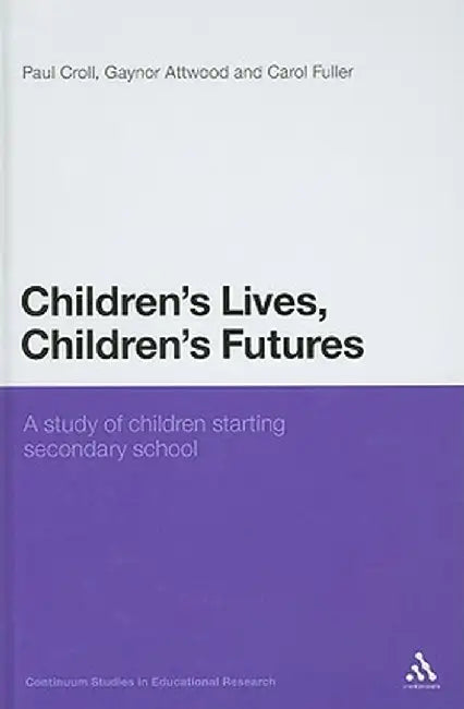 Children's Lives, Children's Futures: A Study of Children Starting Secondary School by Paul Croll