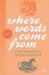 Where Words Come from: A Dictionary of Word Origins by Fred Sedgwick