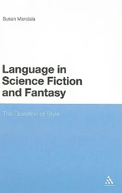 Language in Science Fiction and Fantasy: The Question of Style by Susan Mandala