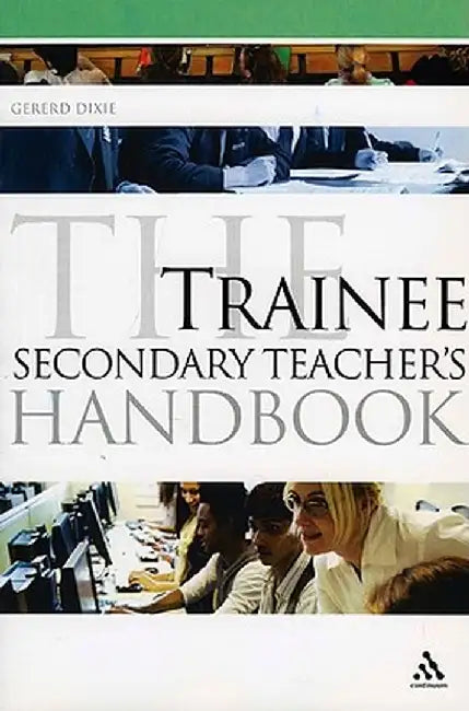 The Trainee Secondary Teacher's Handbook by Gererd Dixie