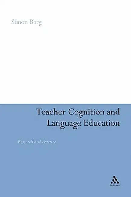 Teacher Cognition and Language Education: Research and Practice by Simon Borg