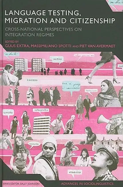 Language Testing, Migration and Citizenship: Cross-National Perspectives on Integration Regimes by Guus Extra