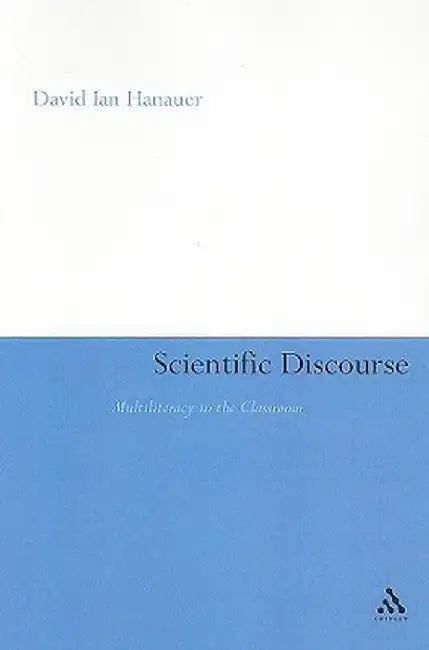 Scientific Discourse: Multiliteracy in the Classroom by David Ian Hanauer