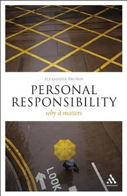 Personal Responsibility: Why It Matters by Alexander Brown