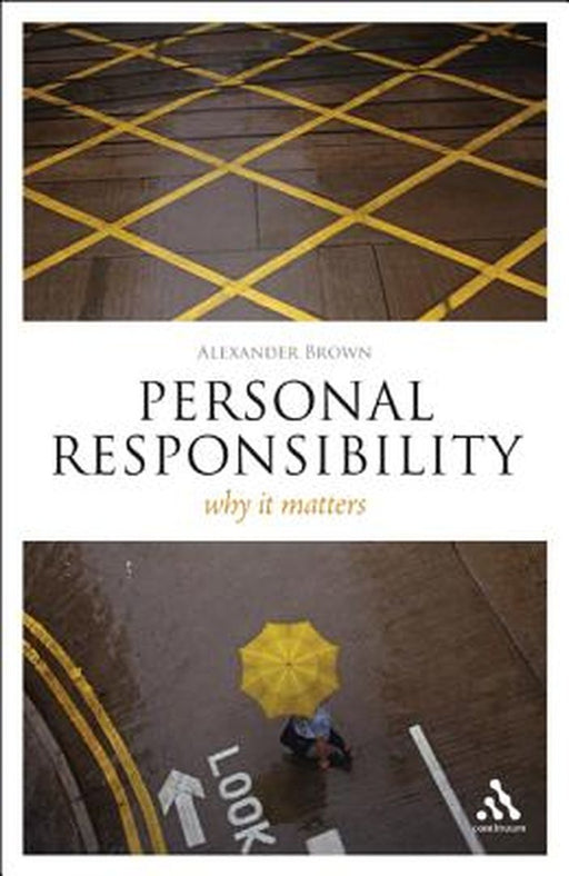 Personal Responsibility: Why It Matters by Alexander Brown