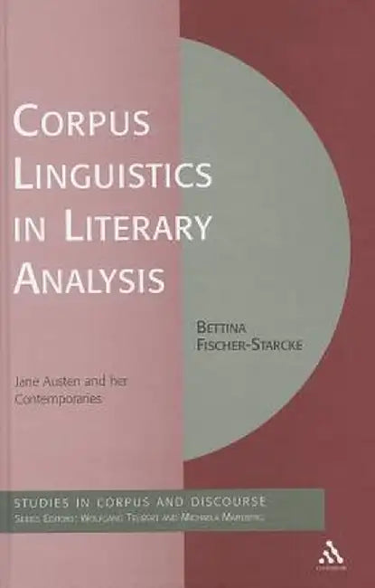 Corpus Linguistics in Literary Analysis: Jane Austen and Her Contemporaries by Bettina Fischer-Starcke