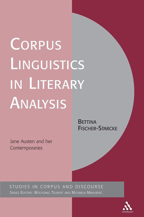 Corpus Linguistics In Literary Analysis: Jane Austen and her Contemporaries by Bettina Fischer-Starcke