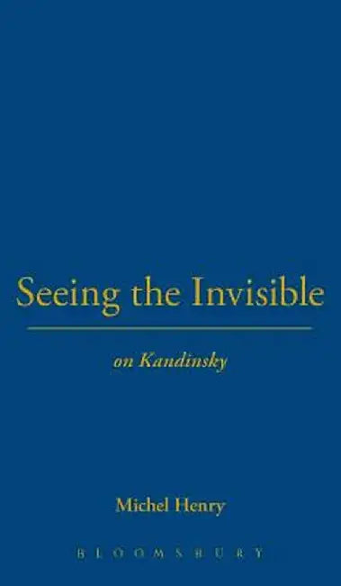 Seeing the Invisible: On Kandinsky by Michel Henry
