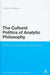 The Cultural Politics of Analytic Philosophy: Britishness and the Spectre of Europe by Thomas L. Akehurst