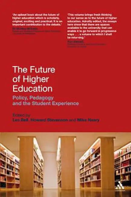 The Future of Higher Education: Policy, Pedagogy and the Student Experience by Les Bell