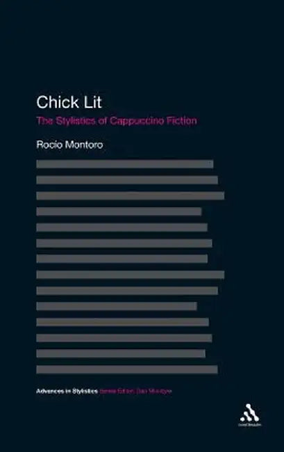 Chick Lit: The Stylistics of Cappuccino Fiction by Rocio Montoro