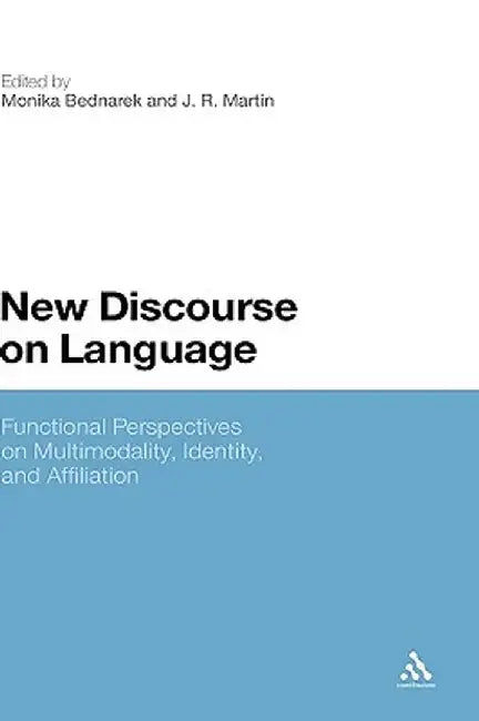 New Discourse on Language: Functional Perspectives on Multimodality, Identity, and Affiliation by Monika Bednarek