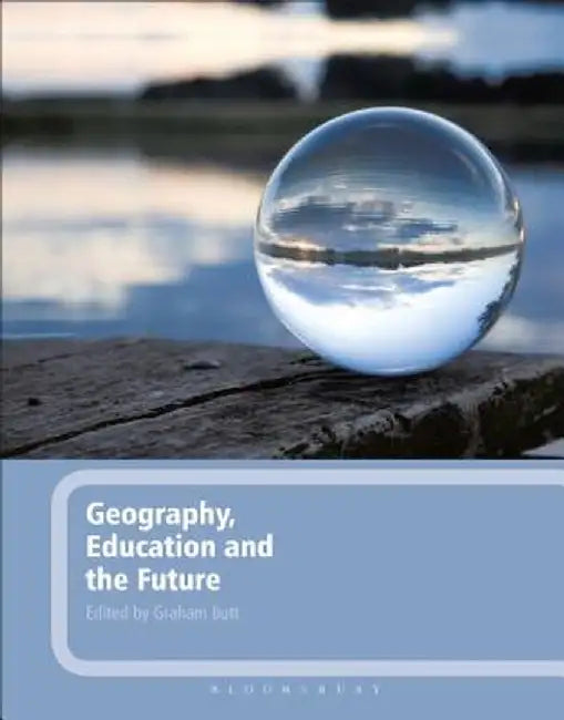 Geography, Education and the Future by Graham Butt