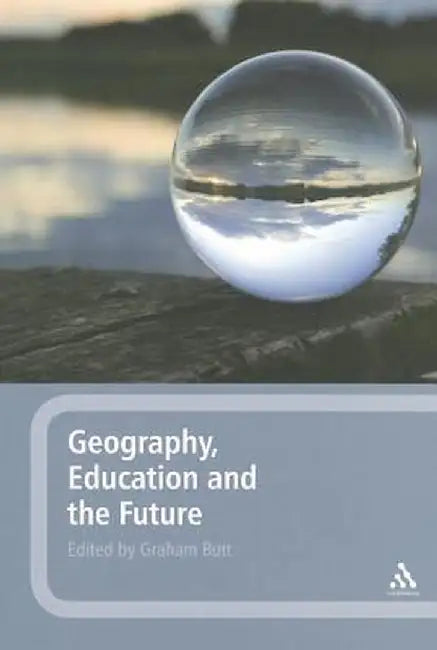 Geography, Education and the Future by Graham Butt