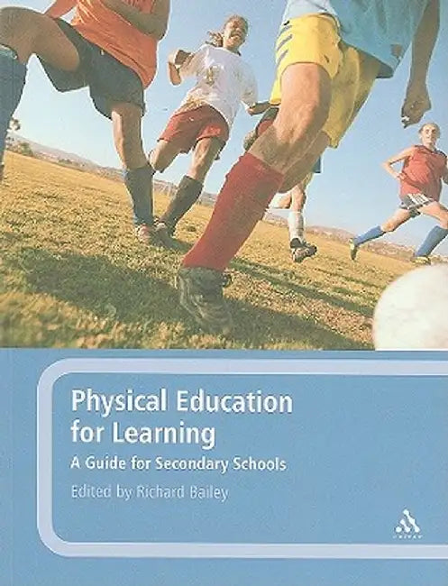 Physical Education for Learning: A Guide for Secondary Schools by Richard Bailey