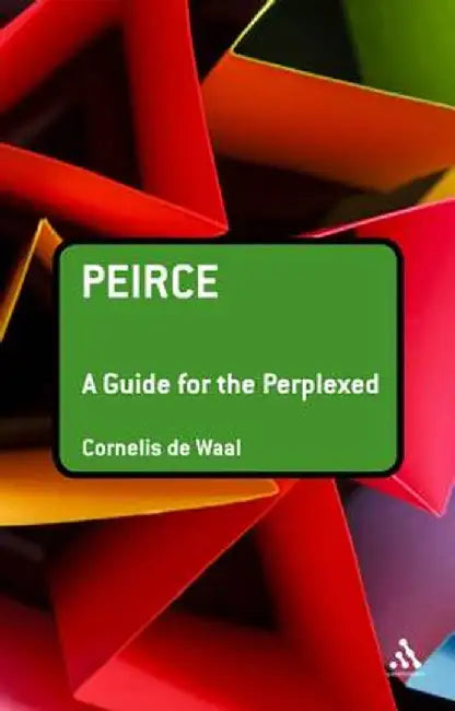 Peirce: A Guide for the Perplexed by Cornelis De Waal
