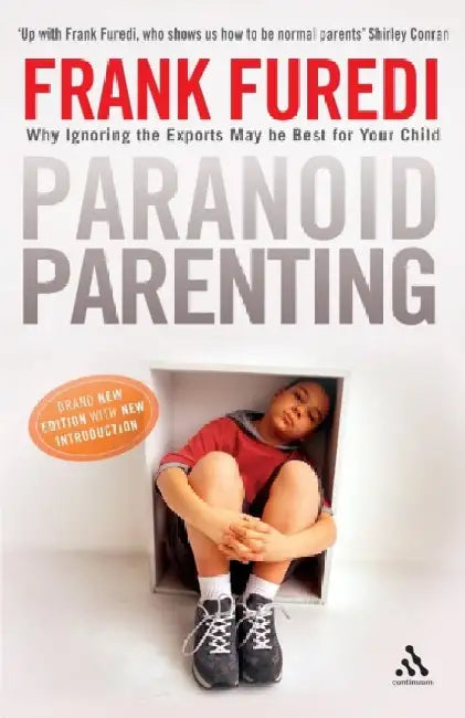 Paranoid Parenting by Professor Frank (Professor of Sociology, University of Kent, UK) Furedi