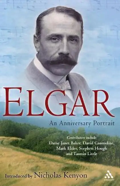 Elgar: An Anniversary Portrait by Nicholas Kenyon
