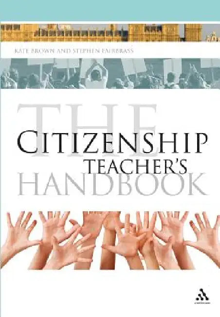 The Citizenship Teacher's Handbook by Kate Brown, Stephen Fairbrass