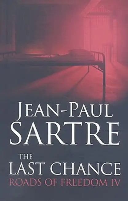 The Last Chance: Roads of Freedom IV by Jean-Paul Sartre