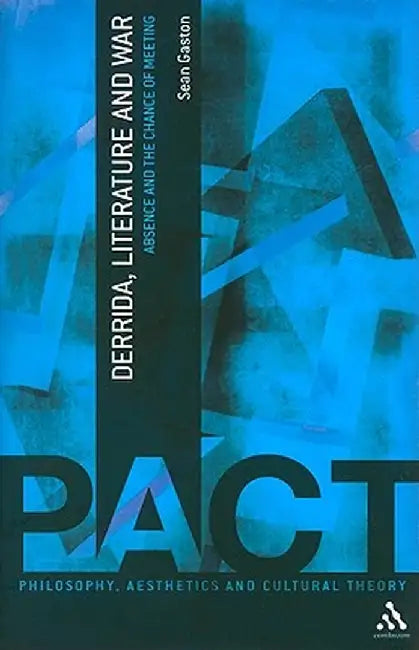 Derrida, Literature and War: Absence and the Chance of Meeting by Sean Gaston