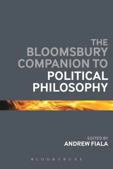 The Bloomsbury Companion to Political Philosophy by Andrew Fiala