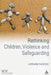 Rethinking Children, Violence and Safeguarding by Lorraine Radford