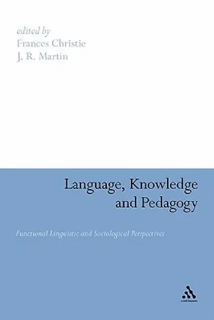Language, Knowledge and Pedagogy: Functional Linguistic and Sociological Perspectives by Frances Christie