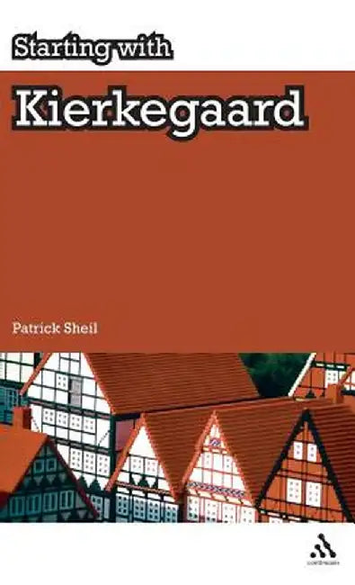 Starting with Kierkegaard by Patrick Sheil
