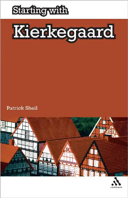 Starting With Kierkegaard by Patrick Sheil