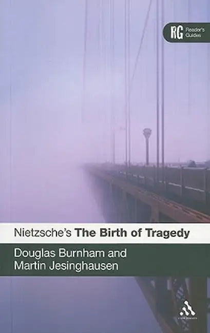 Nietzsche's 'The Birth of Tragedy': A Reader's Guide by Douglas Burnham