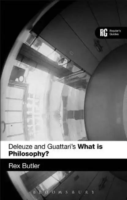 Deleuze and Guattari's 'What Is Philosophy?': A Reader's Guide by Rex Butler