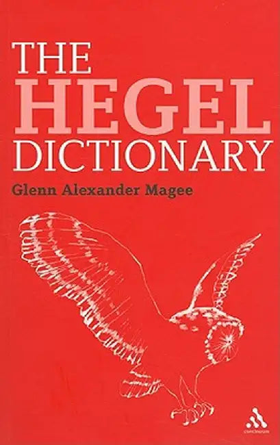 The Hegel Dictionary by Glenn Alexander Magee