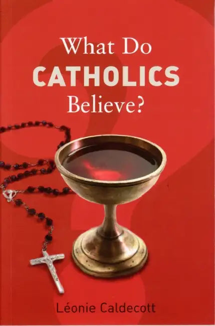 What Do Catholics Believe? by Leonie Caldecott