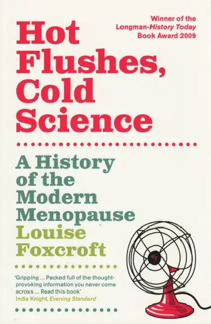 Hot Flushes, Cold Science: A History Of The Modern Menopause by John Paul Carinci