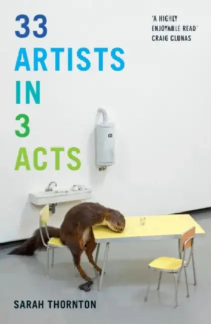 33 Artists in 3 Acts by Sarah Thornton