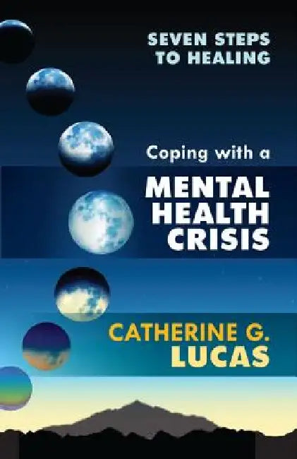Coping with a Mental Health Crisis by Catherine G. Lucas