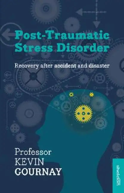 Post-Traumatic Stress Disorder: Recovery After Accident and Disaster by Kevin Gournay